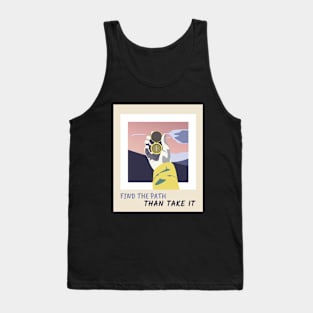 FIND THE PATH, THAN TAKE IT Tank Top